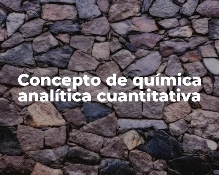 Concepto de química analítica cuantitativa