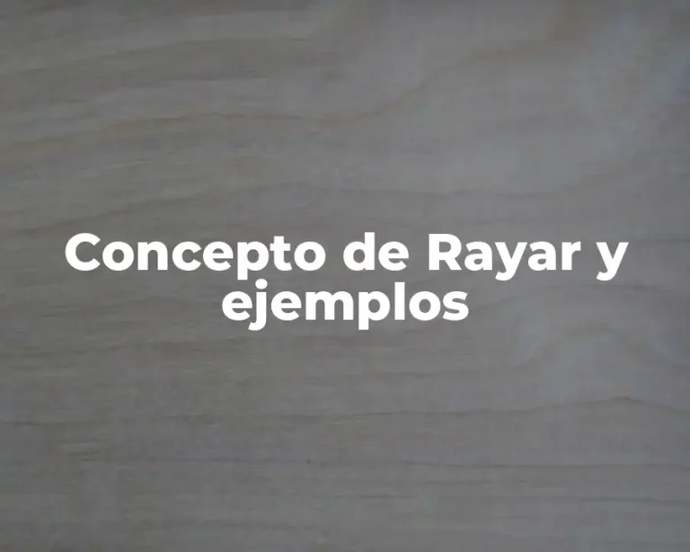 Concepto de Rayar y ejemplos