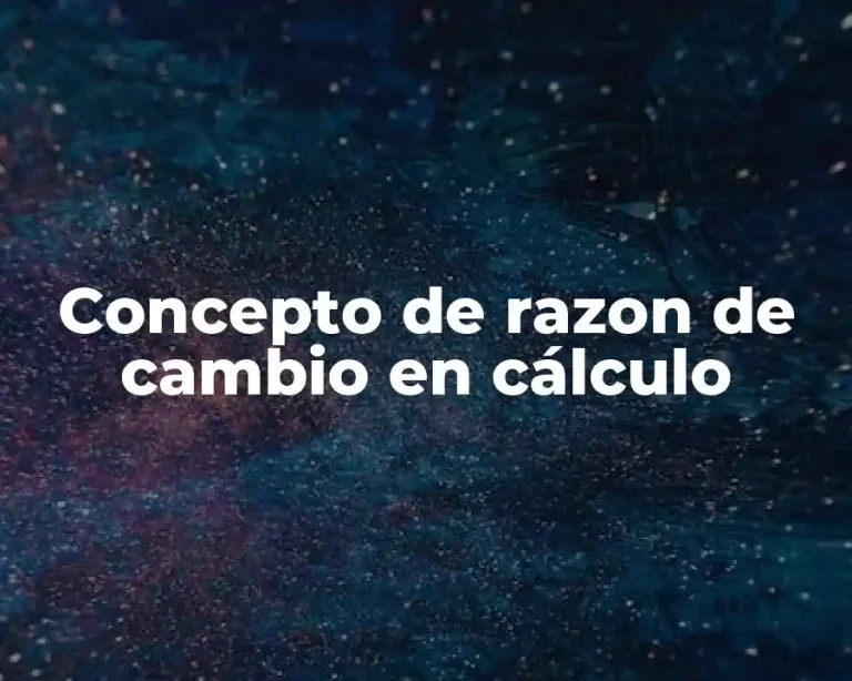 Concepto de razon de cambio en cálculo