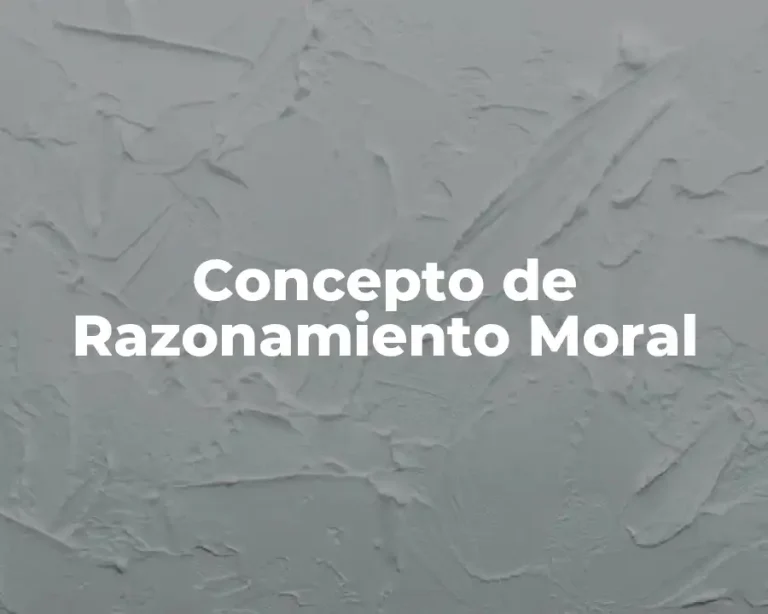 Concepto de Razonamiento Moral