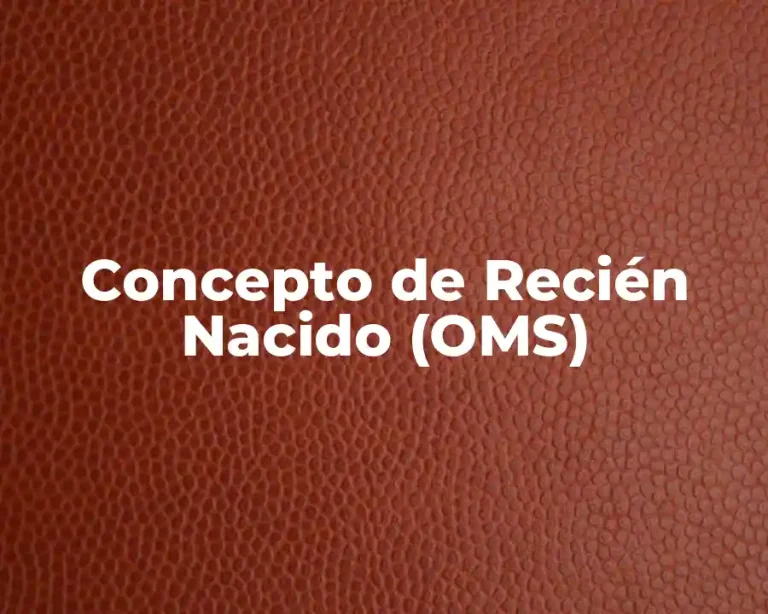 Concepto de Recién Nacido (OMS)