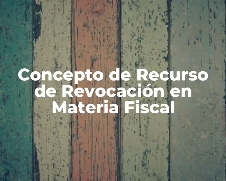Concepto de Recurso de Revocación en Materia Fiscal