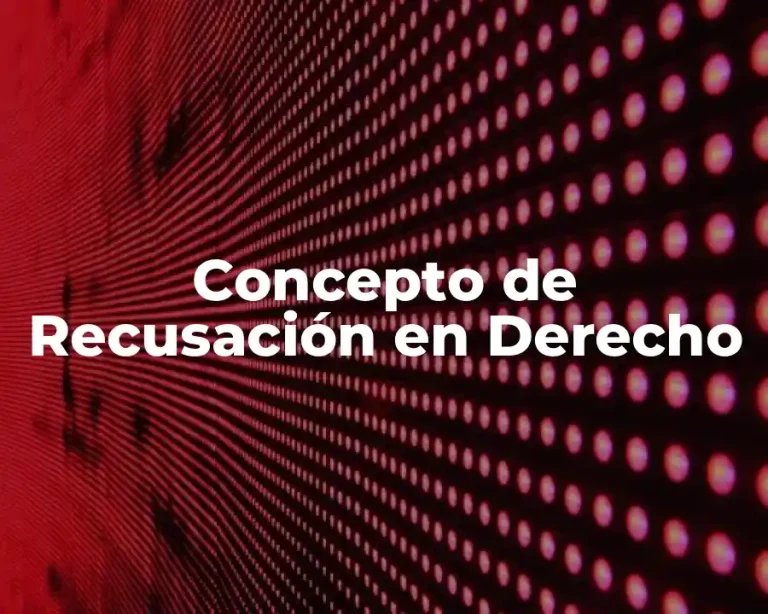 Concepto de Recusación en Derecho