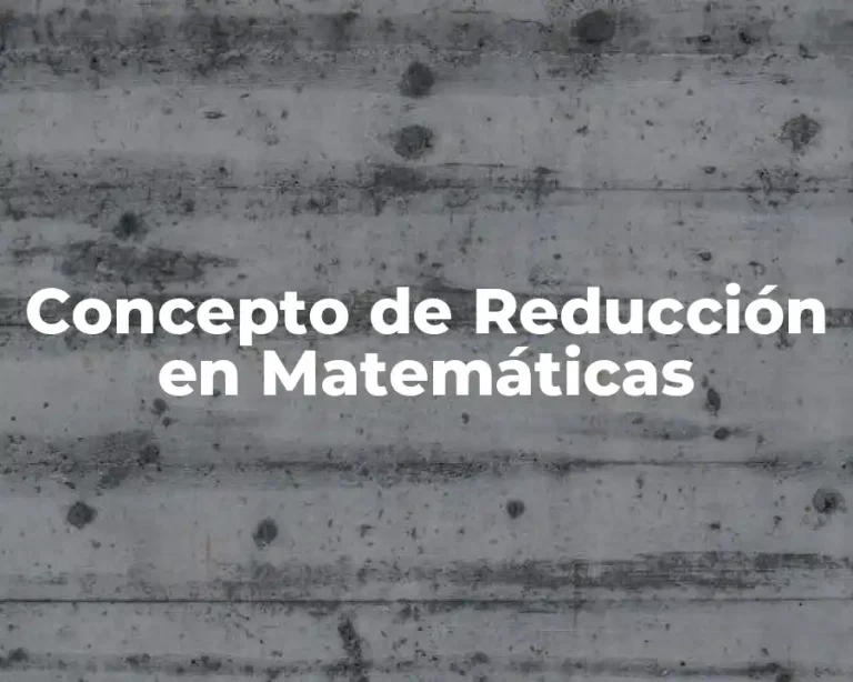 Concepto de Reducción en Matemáticas
