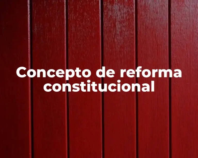 Concepto de reforma constitucional