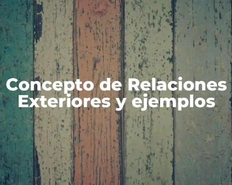 Concepto de Relaciones Exteriores y ejemplos