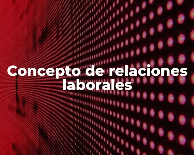 Concepto de relaciones laborales