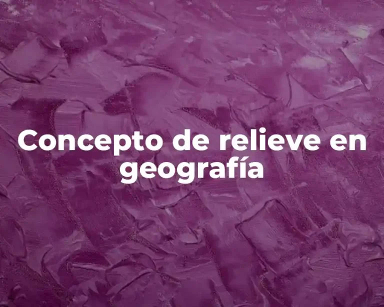Concepto de relieve en geografía
