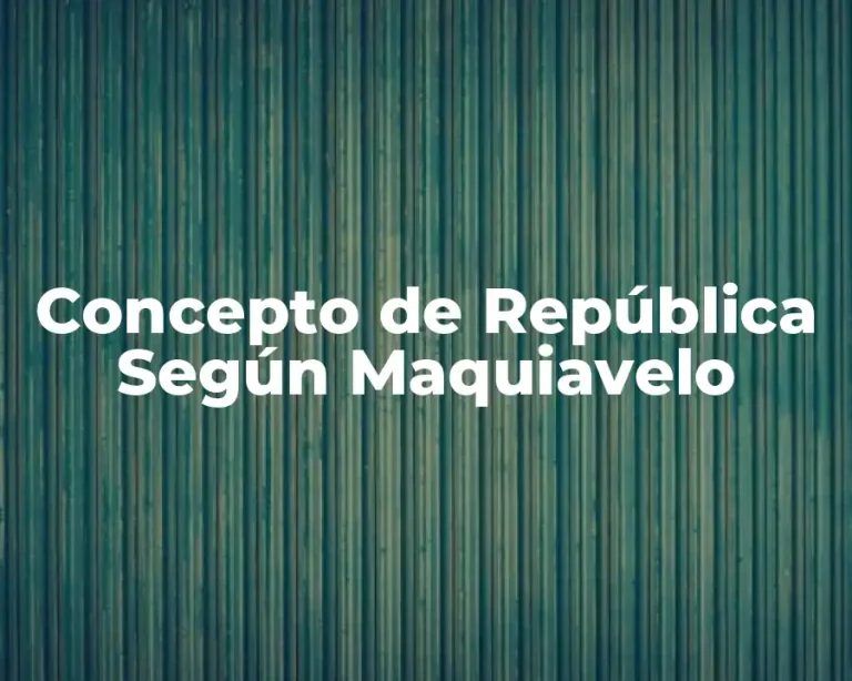Concepto de República Según Maquiavelo