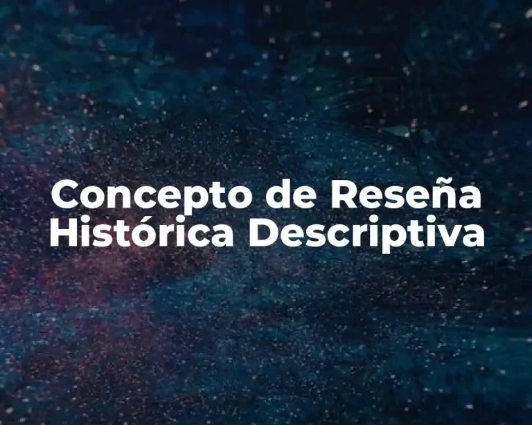 Concepto de Reseña Histórica Descriptiva