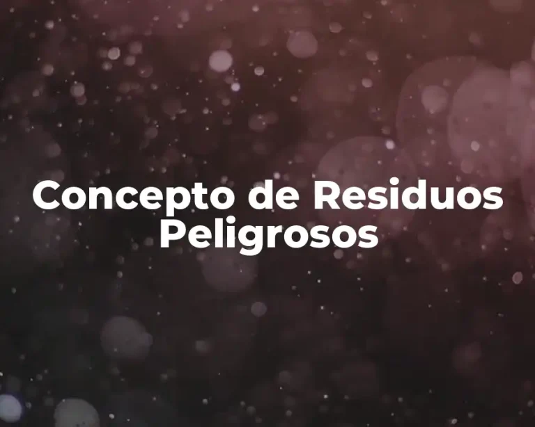 Concepto de Residuos Peligrosos