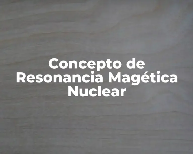 Concepto de Resonancia Magética Nuclear