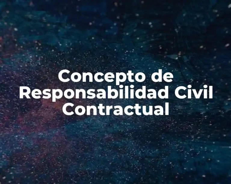 Concepto de Responsabilidad Civil Contractual