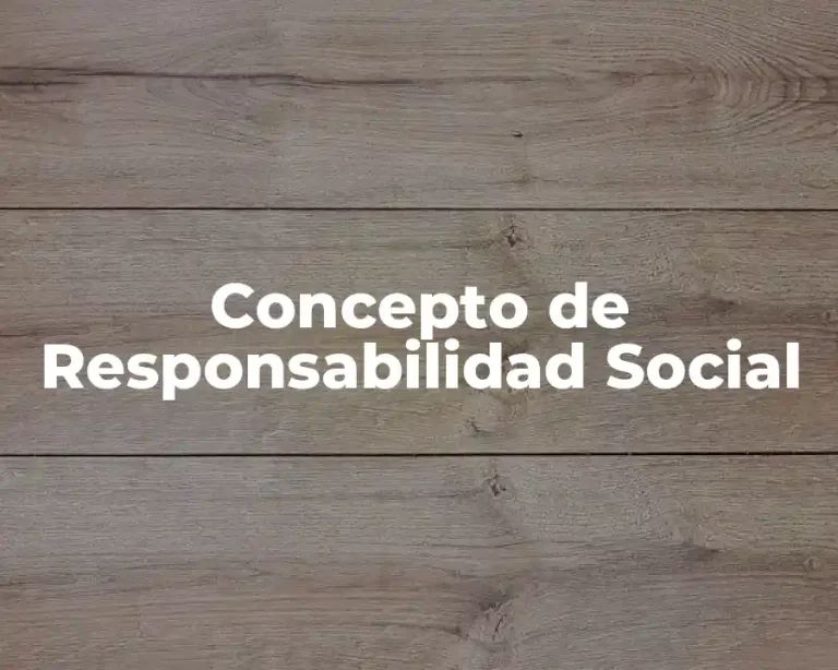 Concepto de Responsabilidad Social