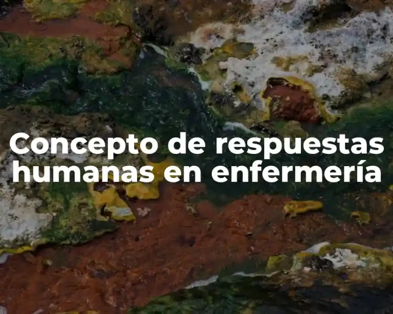 Concepto de respuestas humanas en enfermería