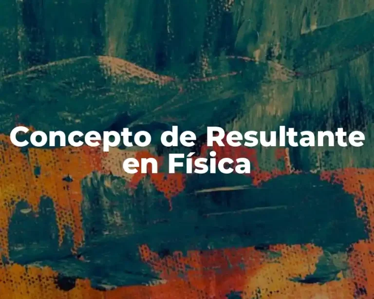 Concepto de Resultante en Física