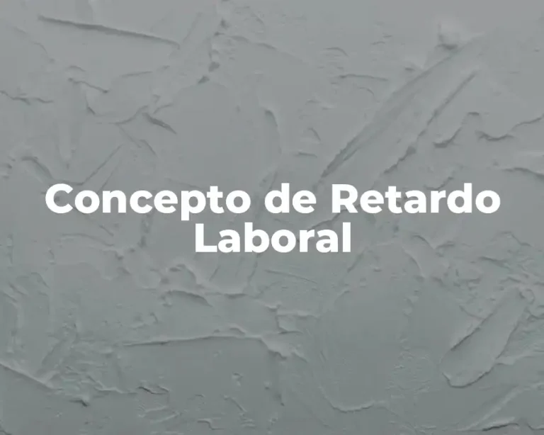Concepto de Retardo Laboral