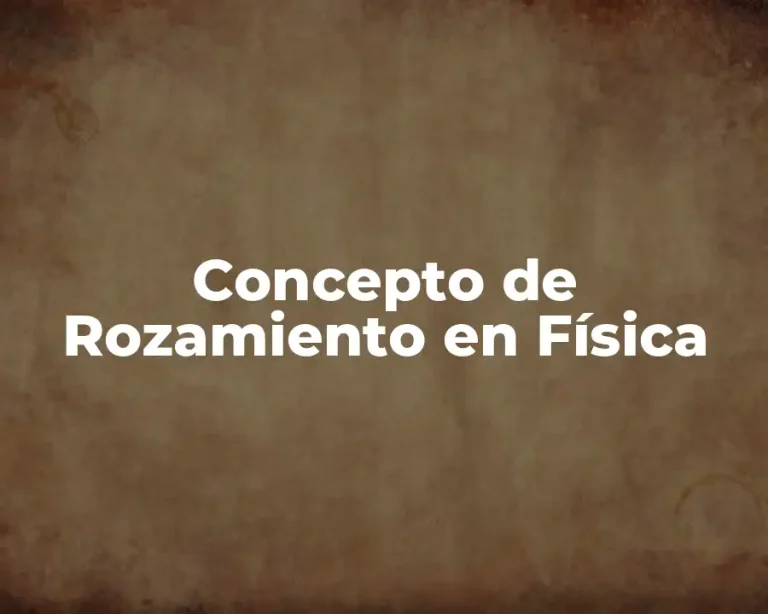 Concepto de Rozamiento en Física