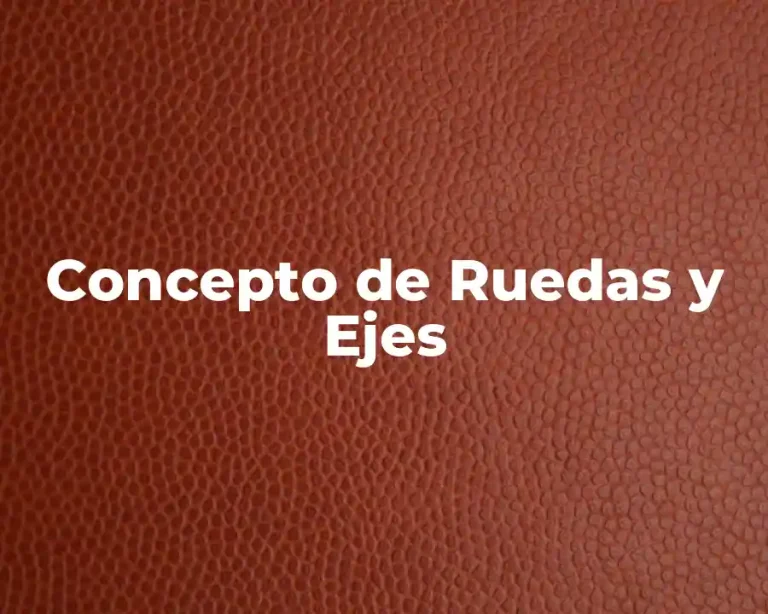 Concepto de Ruedas y Ejes
