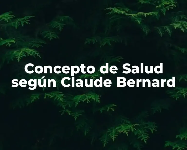 Concepto de Salud según Claude Bernard