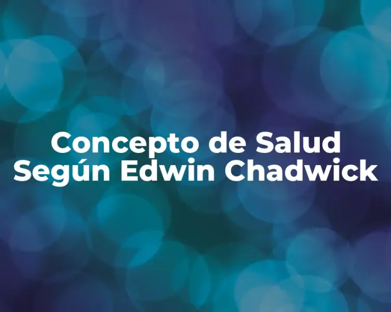 Concepto de Salud Según Edwin Chadwick