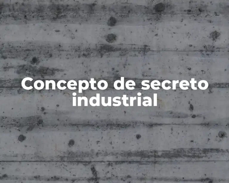 Concepto de secreto industrial