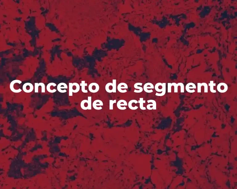Concepto de segmento de recta