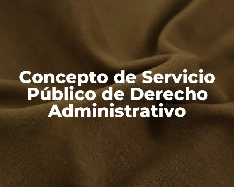 Concepto de Servicio Público de Derecho Administrativo