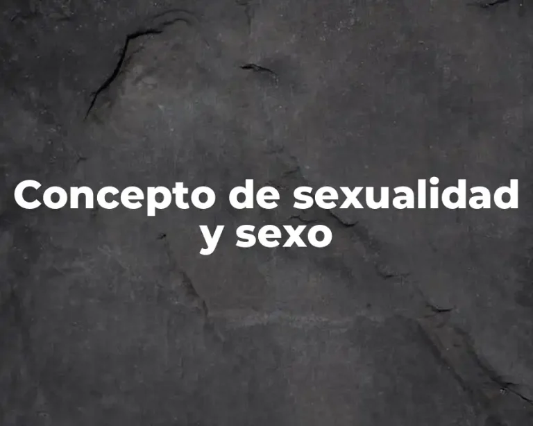 Concepto de sexualidad y sexo