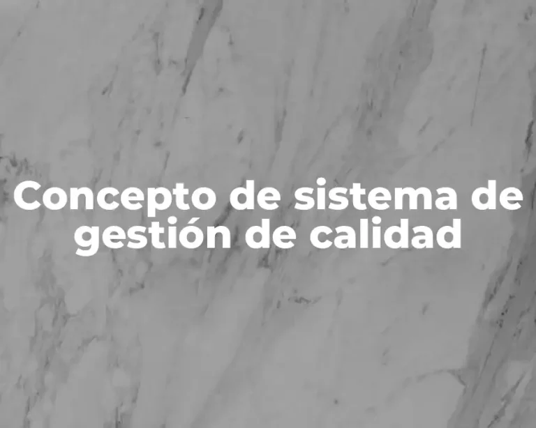 Concepto de sistema de gestión de calidad
