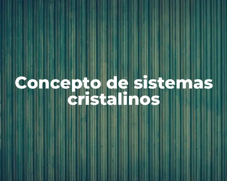 Concepto de sistemas cristalinos