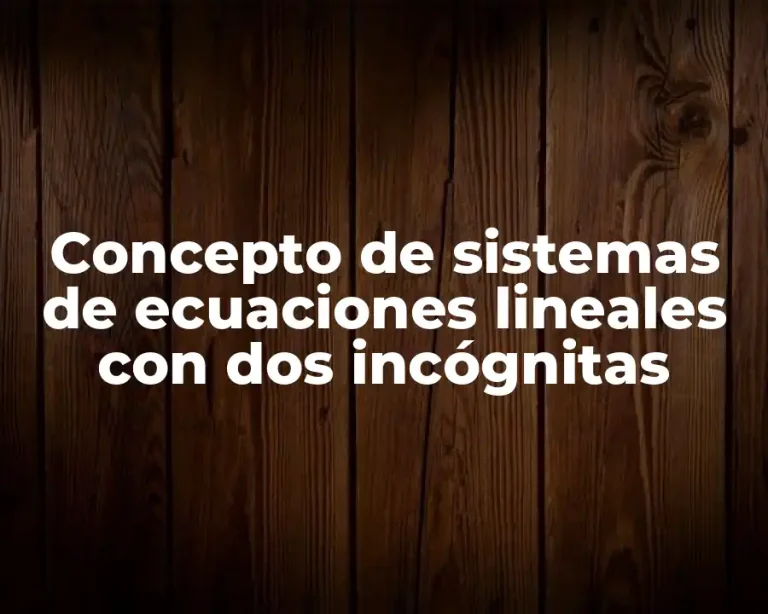 Concepto de sistemas de ecuaciones lineales con dos incógnitas