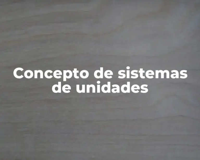 Concepto de sistemas de unidades