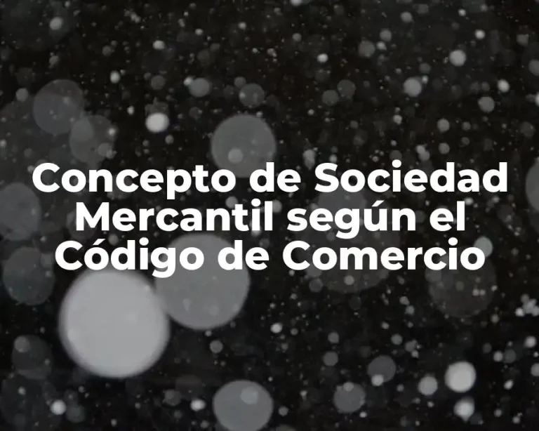 Concepto de Sociedad Mercantil según el Código de Comercio