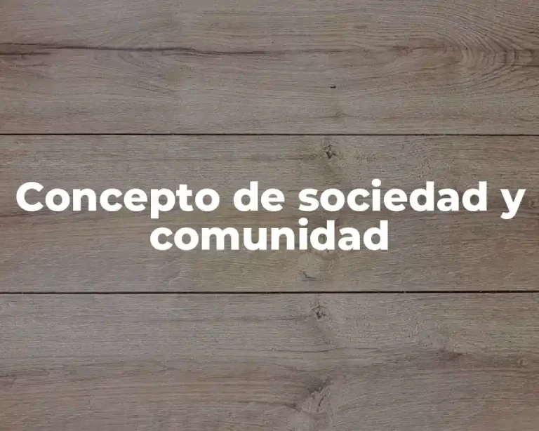 Concepto de sociedad y comunidad