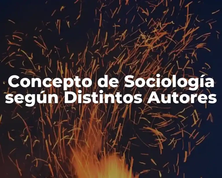Concepto de Sociología según Distintos Autores