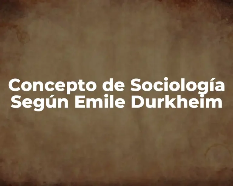Concepto de Sociología Según Emile Durkheim