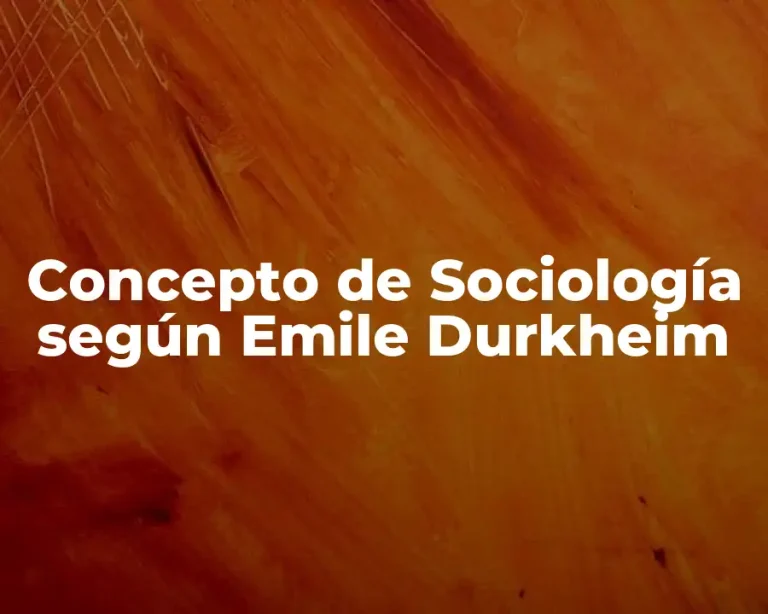 Concepto de Sociología según Emile Durkheim