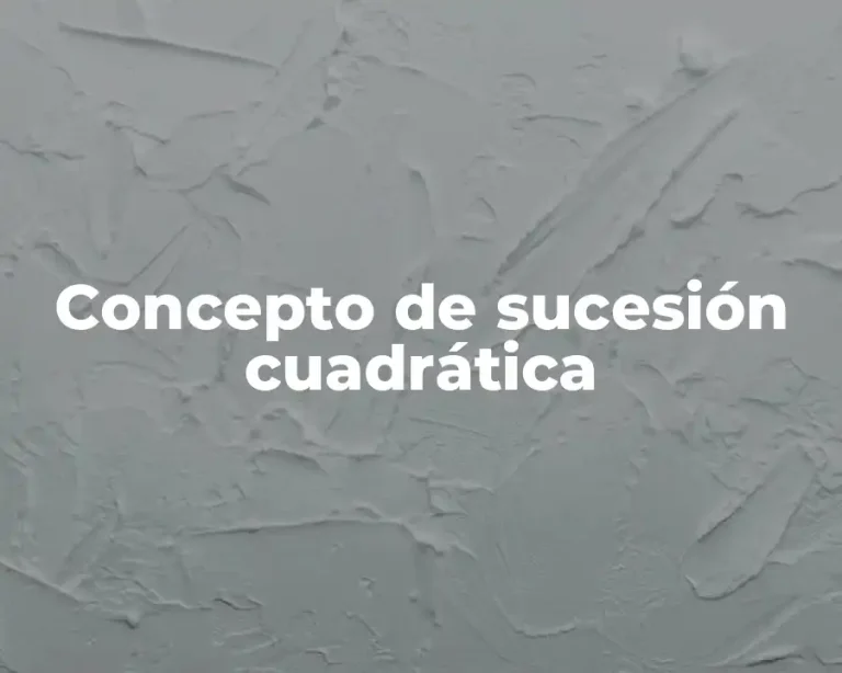 Concepto de sucesión cuadrática