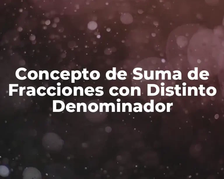 Concepto de Suma de Fracciones con Distinto Denominador