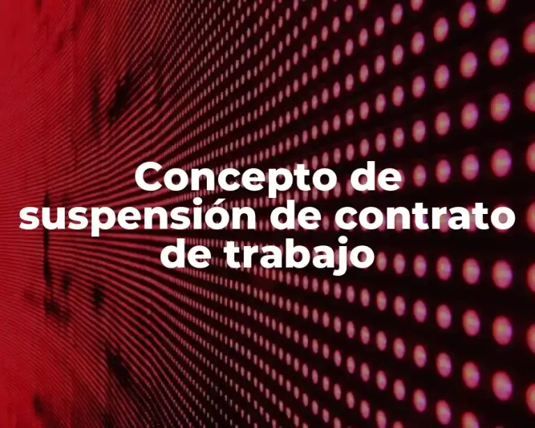 Concepto de suspensión de contrato de trabajo