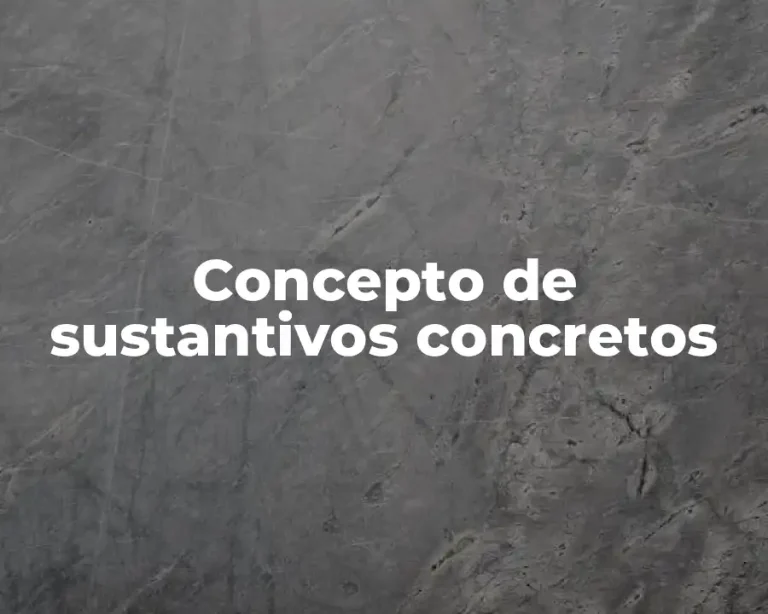 Concepto de sustantivos concretos