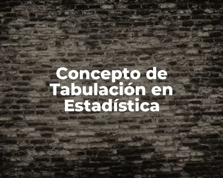 Concepto de Tabulación en Estadística