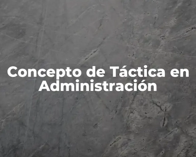 Concepto de Táctica en Administración