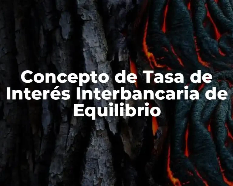 Concepto de Tasa de Interés Interbancaria de Equilibrio