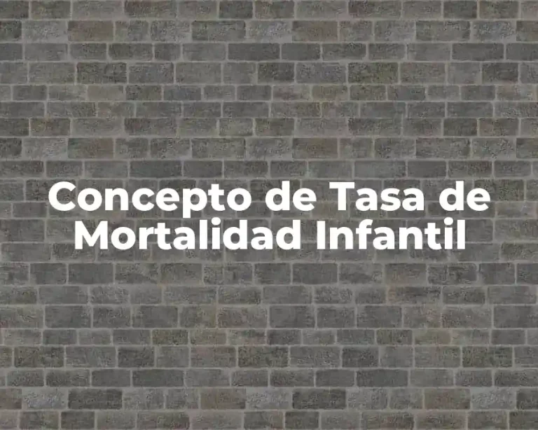 Concepto de Tasa de Mortalidad Infantil
