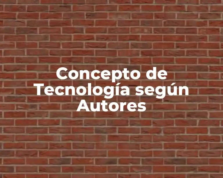 Concepto de Tecnología según Autores