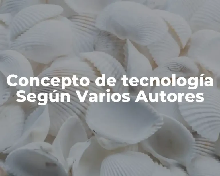 Concepto de tecnología Según Varios Autores