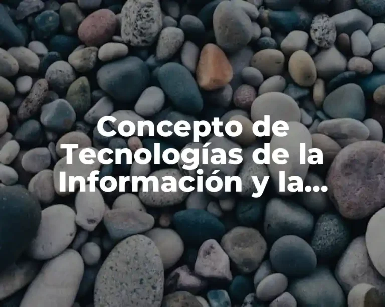Concepto de Tecnologías de la Información y la Comunicación (TIC)