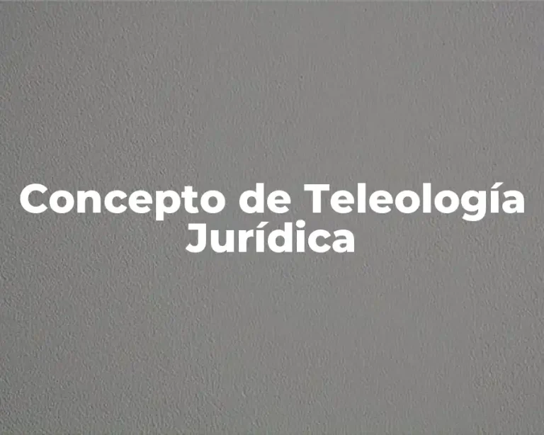 Concepto de Teleología Jurídica